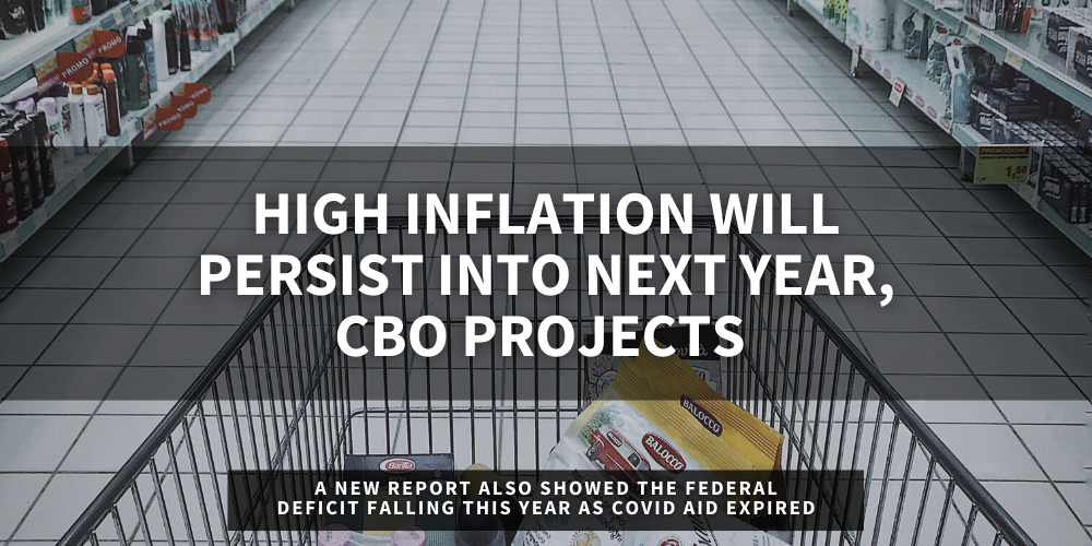High Inflation Will Persist Into Next Year, CBO Projects